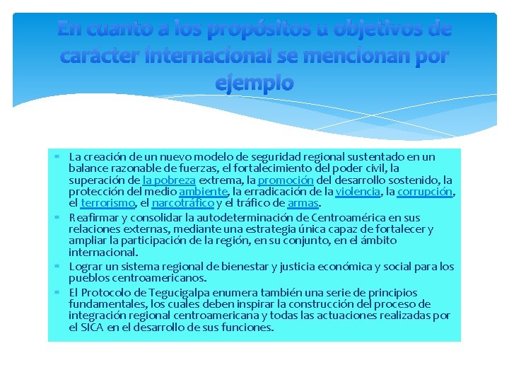 En cuanto a los propósitos u objetivos de carácter internacional se mencionan por ejemplo