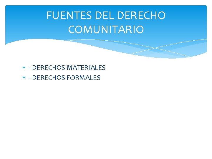 FUENTES DEL DERECHO COMUNITARIO - DERECHOS MATERIALES - DERECHOS FORMALES 