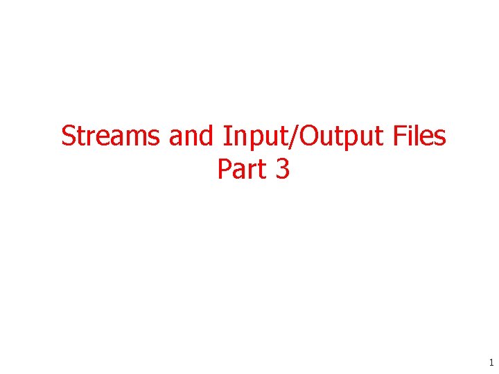 Streams and Input/Output Files Part 3 1 