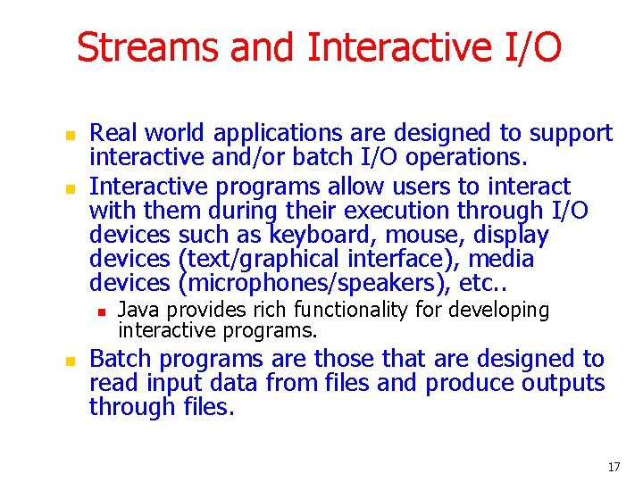 Streams and Interactive I/O n n Real world applications are designed to support interactive