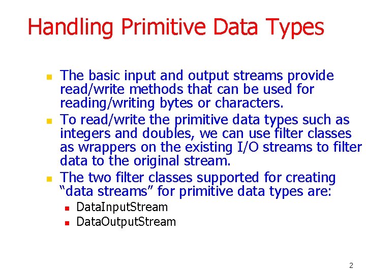 Handling Primitive Data Types n n n The basic input and output streams provide