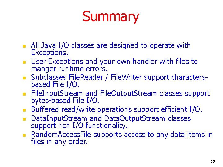 Summary n n n n All Java I/O classes are designed to operate with