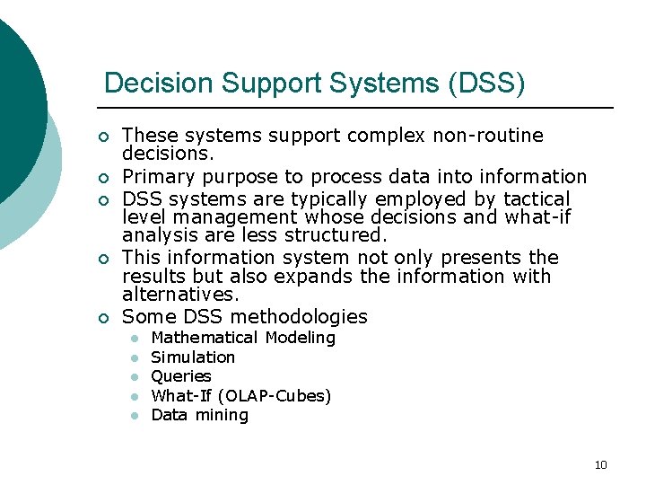 Decision Support Systems (DSS) ¡ ¡ ¡ These systems support complex non-routine decisions. Primary
