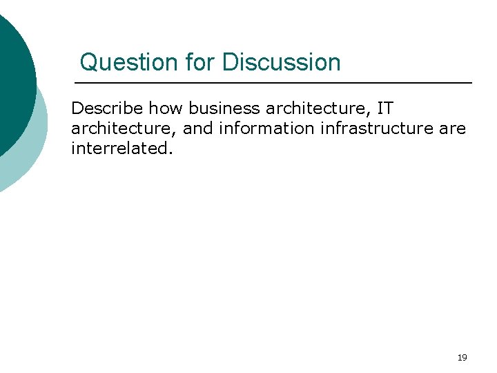 Question for Discussion Describe how business architecture, IT architecture, and information infrastructure are interrelated.