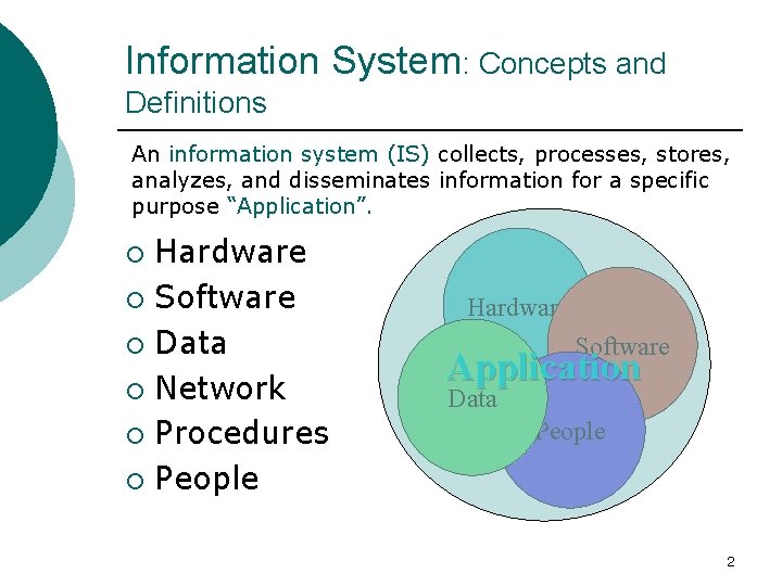 Information System: Concepts and Definitions An information system (IS) collects, processes, stores, analyzes, and
