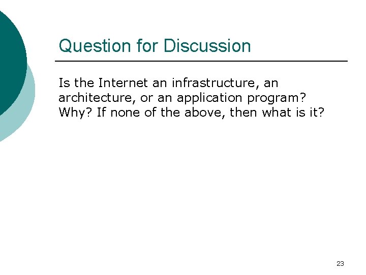 Question for Discussion Is the Internet an infrastructure, an architecture, or an application program?