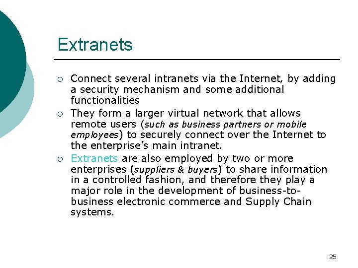Extranets ¡ ¡ ¡ Connect several intranets via the Internet, by adding a security