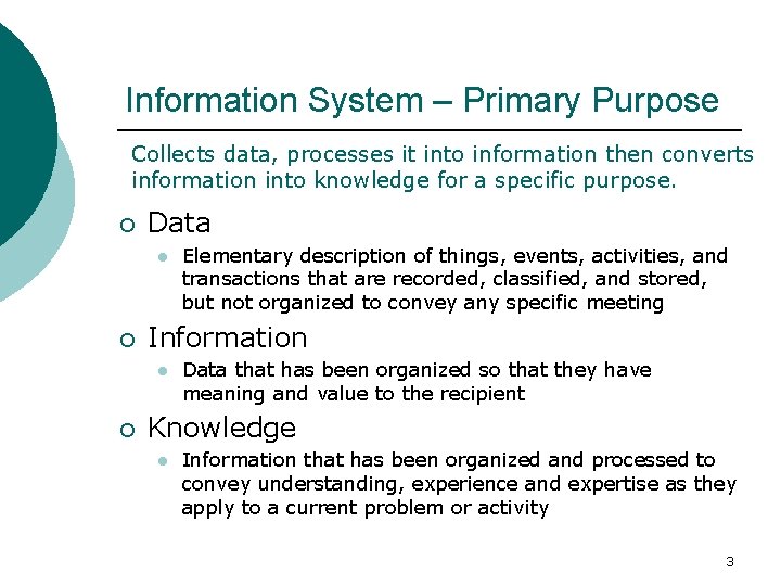 Information System – Primary Purpose Collects data, processes it into information then converts information