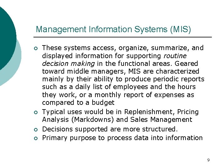 Management Information Systems (MIS) ¡ ¡ These systems access, organize, summarize, and displayed information