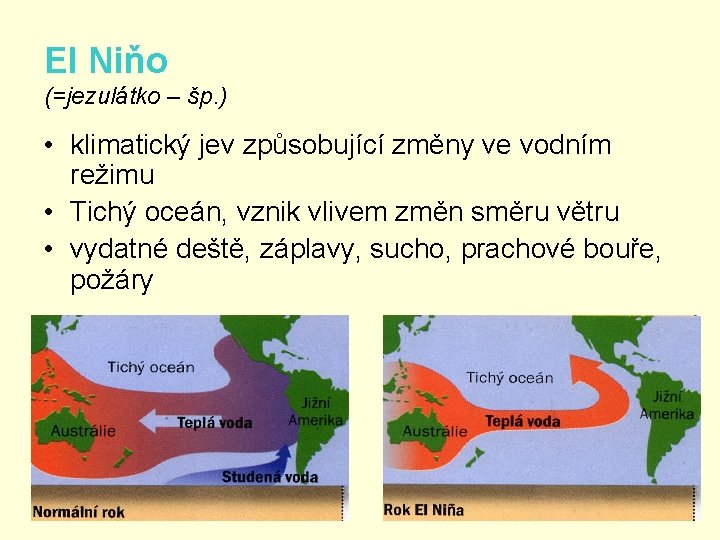 El Niňo (=jezulátko – šp. ) • klimatický jev způsobující změny ve vodním režimu