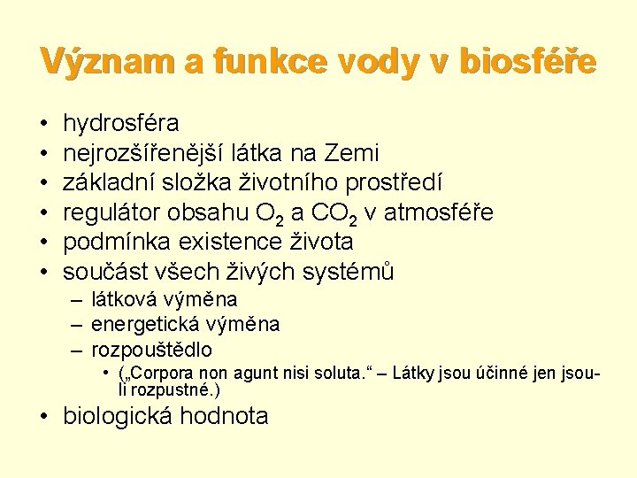 Význam a funkce vody v biosféře • • • hydrosféra nejrozšířenější látka na Zemi