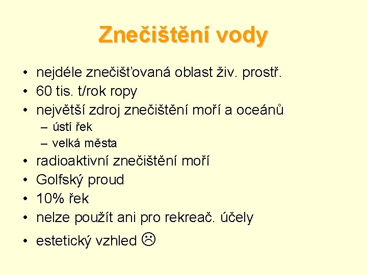 Znečištění vody • nejdéle znečišťovaná oblast živ. prostř. • 60 tis. t/rok ropy •