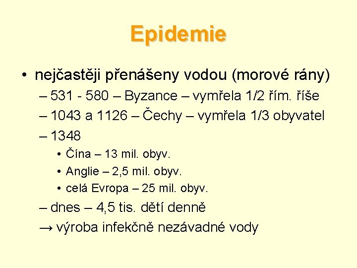 Epidemie • nejčastěji přenášeny vodou (morové rány) – 531 - 580 – Byzance –