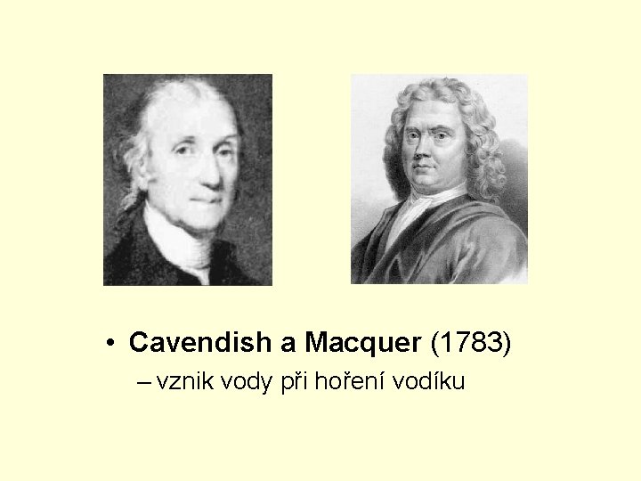  • Cavendish a Macquer (1783) – vznik vody při hoření vodíku 