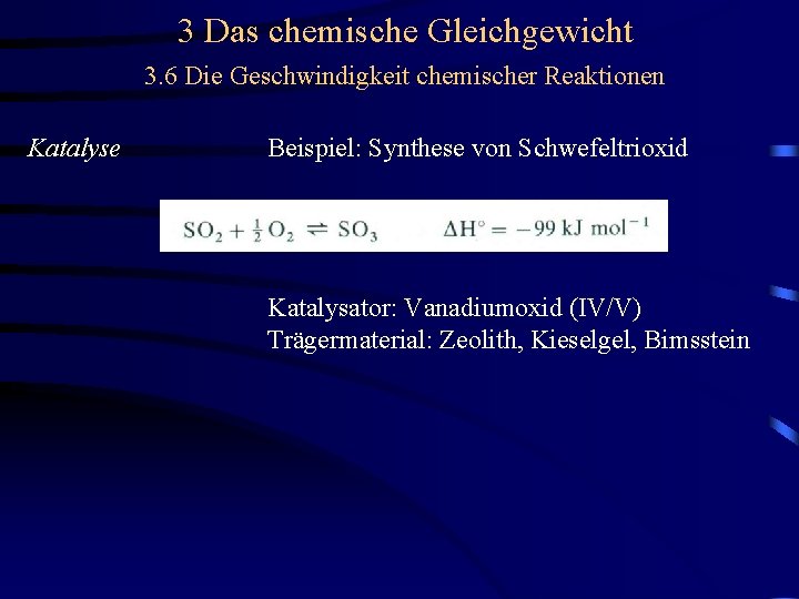 3 Das chemische Gleichgewicht 3. 6 Die Geschwindigkeit chemischer Reaktionen Katalyse Beispiel: Synthese von