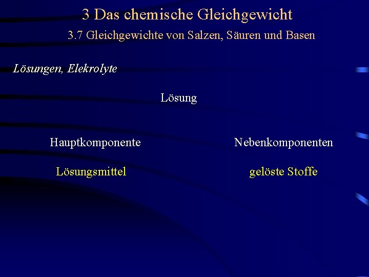 3 Das chemische Gleichgewicht 3. 7 Gleichgewichte von Salzen, Säuren und Basen Lösungen, Elekrolyte