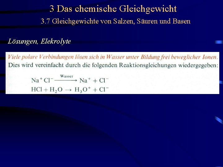 3 Das chemische Gleichgewicht 3. 7 Gleichgewichte von Salzen, Säuren und Basen Lösungen, Elekrolyte