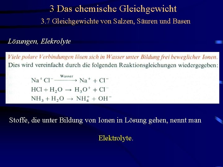 3 Das chemische Gleichgewicht 3. 7 Gleichgewichte von Salzen, Säuren und Basen Lösungen, Elekrolyte