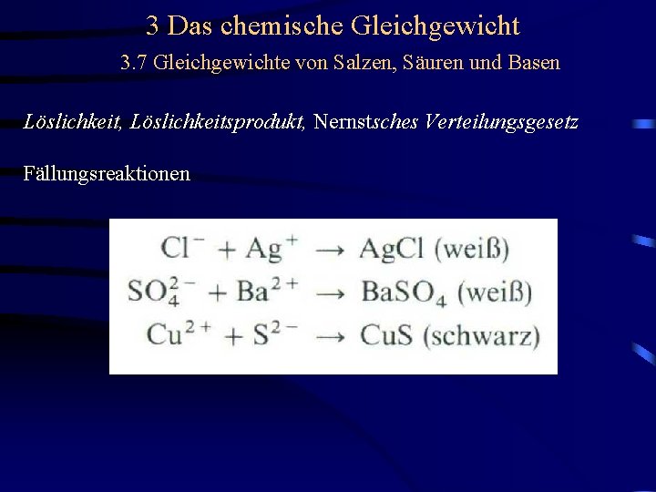 3 Das chemische Gleichgewicht 3. 7 Gleichgewichte von Salzen, Säuren und Basen Löslichkeit, Löslichkeitsprodukt,