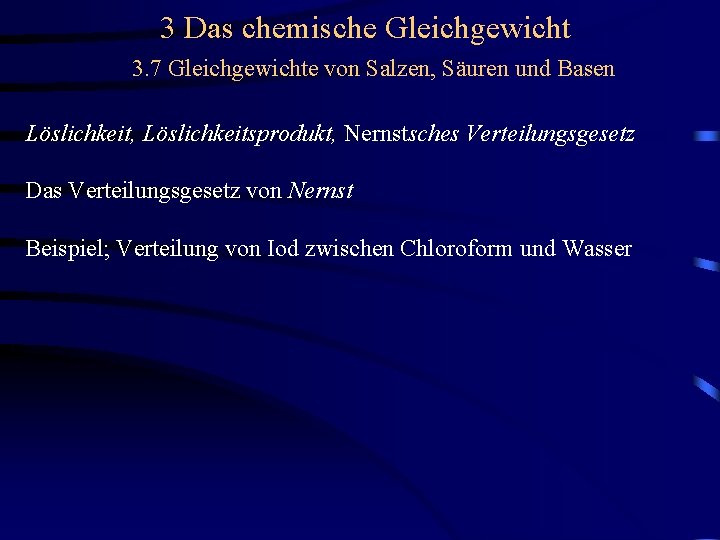 3 Das chemische Gleichgewicht 3. 7 Gleichgewichte von Salzen, Säuren und Basen Löslichkeit, Löslichkeitsprodukt,