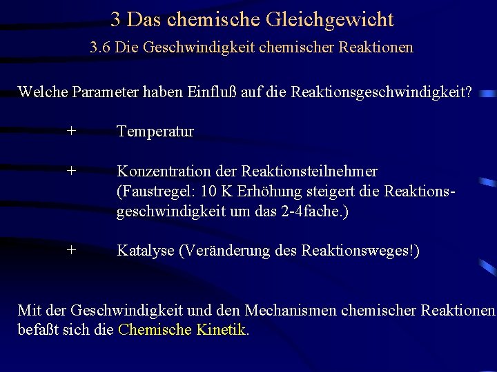 3 Das chemische Gleichgewicht 3. 6 Die Geschwindigkeit chemischer Reaktionen Welche Parameter haben Einfluß