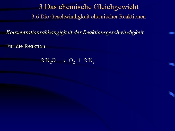 3 Das chemische Gleichgewicht 3. 6 Die Geschwindigkeit chemischer Reaktionen Konzentrationsabhängigkeit der Reaktionsgeschwindigkeit Für