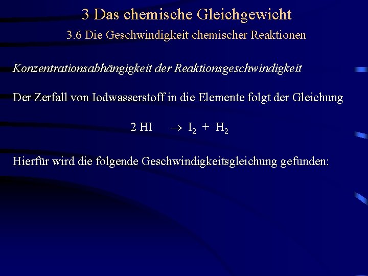 3 Das chemische Gleichgewicht 3. 6 Die Geschwindigkeit chemischer Reaktionen Konzentrationsabhängigkeit der Reaktionsgeschwindigkeit Der