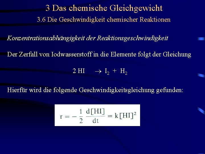 3 Das chemische Gleichgewicht 3. 6 Die Geschwindigkeit chemischer Reaktionen Konzentrationsabhängigkeit der Reaktionsgeschwindigkeit Der