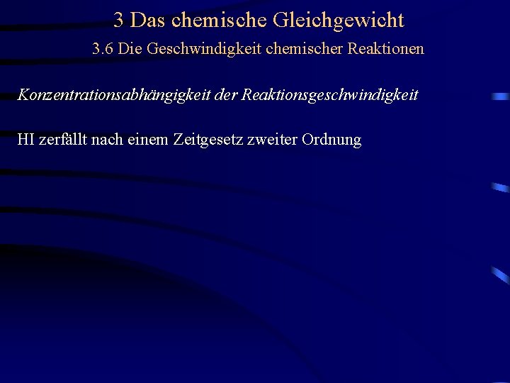 3 Das chemische Gleichgewicht 3. 6 Die Geschwindigkeit chemischer Reaktionen Konzentrationsabhängigkeit der Reaktionsgeschwindigkeit HI