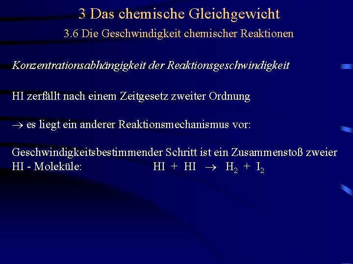 3 Das chemische Gleichgewicht 3. 6 Die Geschwindigkeit chemischer Reaktionen Konzentrationsabhängigkeit der Reaktionsgeschwindigkeit HI