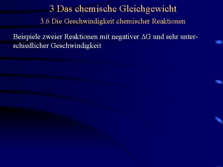 3 Das chemische Gleichgewicht 3. 6 Die Geschwindigkeit chemischer Reaktionen Beispiele zweier Reaktionen mit