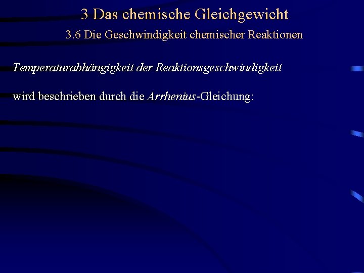 3 Das chemische Gleichgewicht 3. 6 Die Geschwindigkeit chemischer Reaktionen Temperaturabhängigkeit der Reaktionsgeschwindigkeit wird