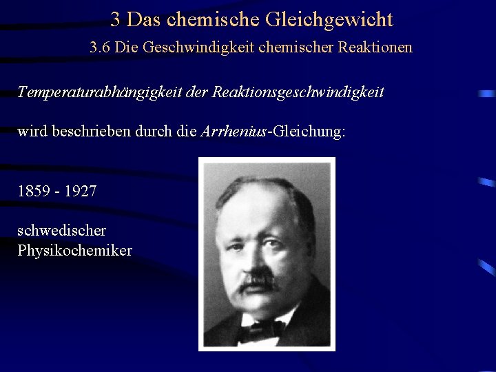 3 Das chemische Gleichgewicht 3. 6 Die Geschwindigkeit chemischer Reaktionen Temperaturabhängigkeit der Reaktionsgeschwindigkeit wird