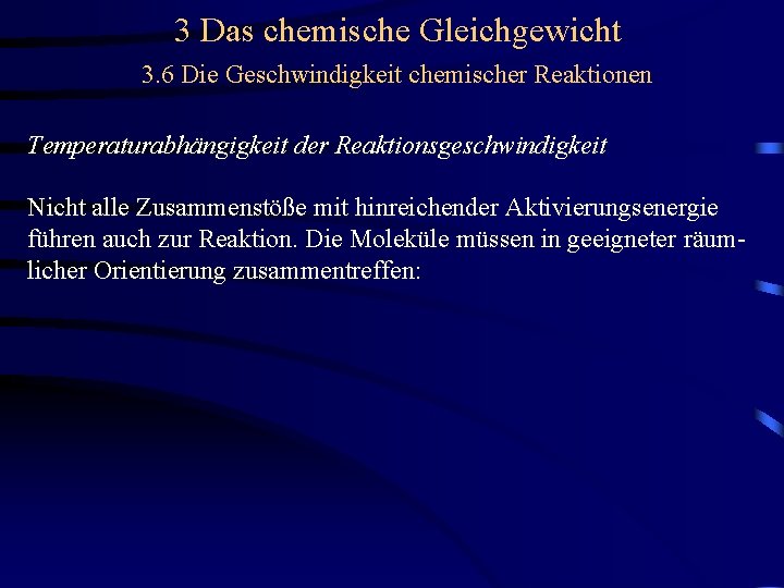 3 Das chemische Gleichgewicht 3. 6 Die Geschwindigkeit chemischer Reaktionen Temperaturabhängigkeit der Reaktionsgeschwindigkeit Nicht