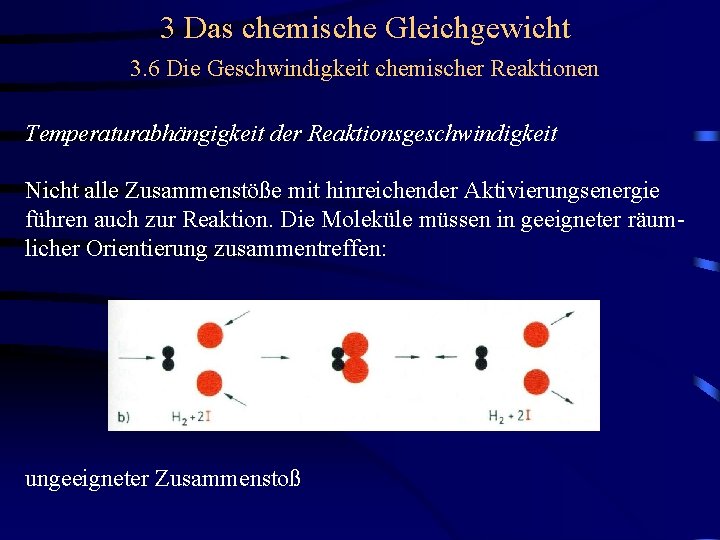 3 Das chemische Gleichgewicht 3. 6 Die Geschwindigkeit chemischer Reaktionen Temperaturabhängigkeit der Reaktionsgeschwindigkeit Nicht