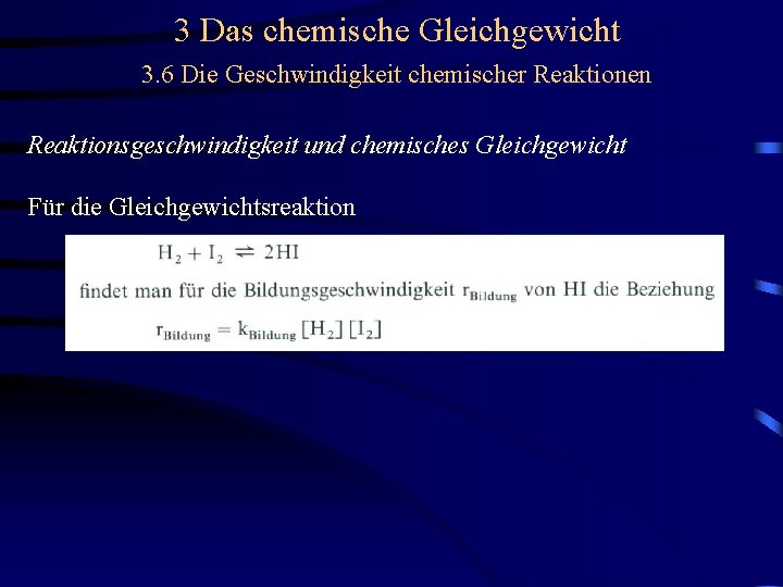 3 Das chemische Gleichgewicht 3. 6 Die Geschwindigkeit chemischer Reaktionen Reaktionsgeschwindigkeit und chemisches Gleichgewicht