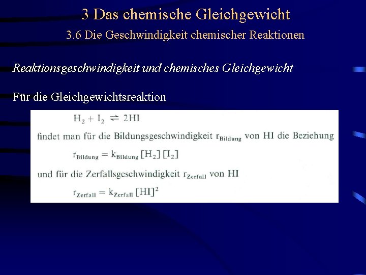 3 Das chemische Gleichgewicht 3. 6 Die Geschwindigkeit chemischer Reaktionen Reaktionsgeschwindigkeit und chemisches Gleichgewicht