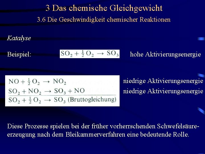 3 Das chemische Gleichgewicht 3. 6 Die Geschwindigkeit chemischer Reaktionen Katalyse Beispiel: hohe Aktivierungsenergie