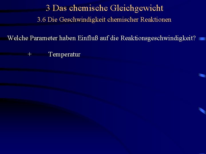 3 Das chemische Gleichgewicht 3. 6 Die Geschwindigkeit chemischer Reaktionen Welche Parameter haben Einfluß