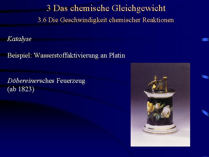 3 Das chemische Gleichgewicht 3. 6 Die Geschwindigkeit chemischer Reaktionen Katalyse Beispiel: Wasserstoffaktivierung an