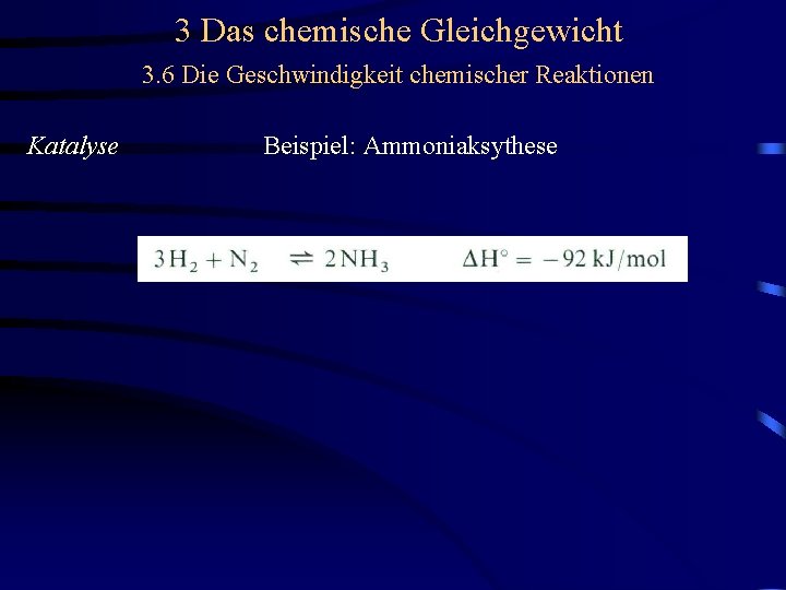 3 Das chemische Gleichgewicht 3. 6 Die Geschwindigkeit chemischer Reaktionen Katalyse Beispiel: Ammoniaksythese 