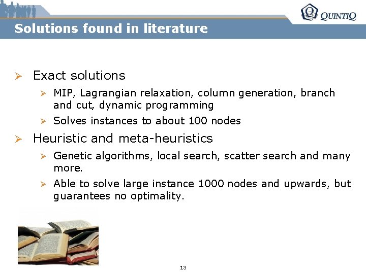 Solutions found in literature Ø Ø Exact solutions Ø MIP, Lagrangian relaxation, column generation,