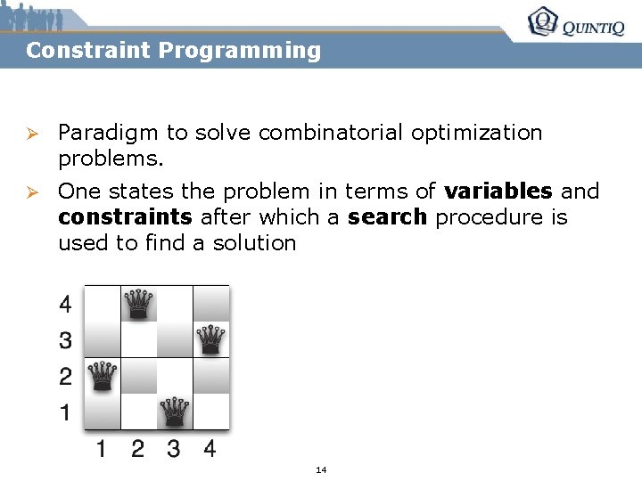 Constraint Programming Ø Paradigm to solve combinatorial optimization problems. Ø One states the problem