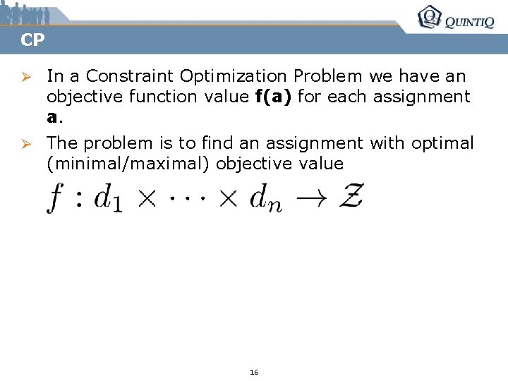 CP Ø In a Constraint Optimization Problem we have an objective function value f(a)