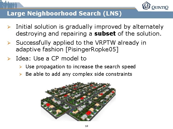 Large Neighboorhood Search (LNS) Ø Initial solution is gradually improved by alternately destroying and