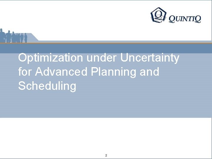Optimization under Uncertainty for Advanced Planning and Scheduling 2 