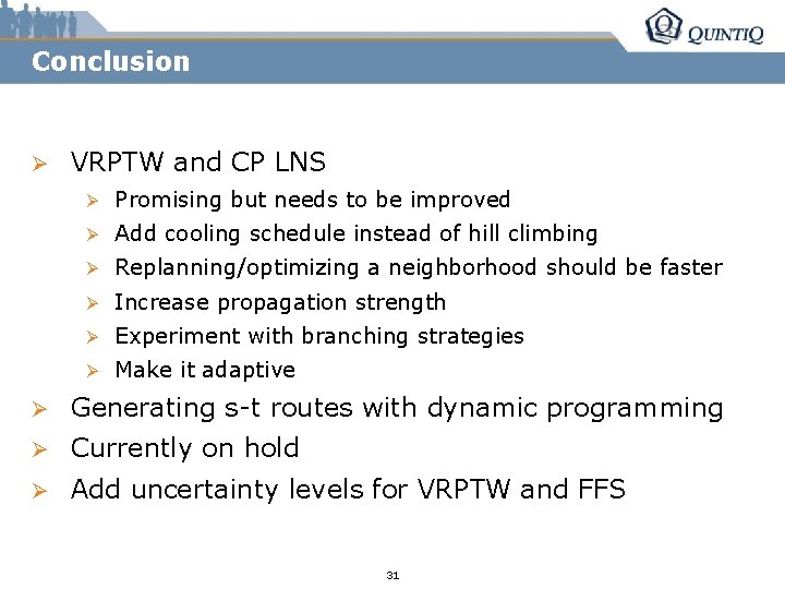 Conclusion Ø VRPTW and CP LNS Ø Promising but needs to be improved Ø