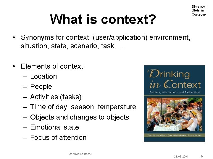 Slide from Stefania Costache What is context? • Synonyms for context: (user/application) environment, situation,