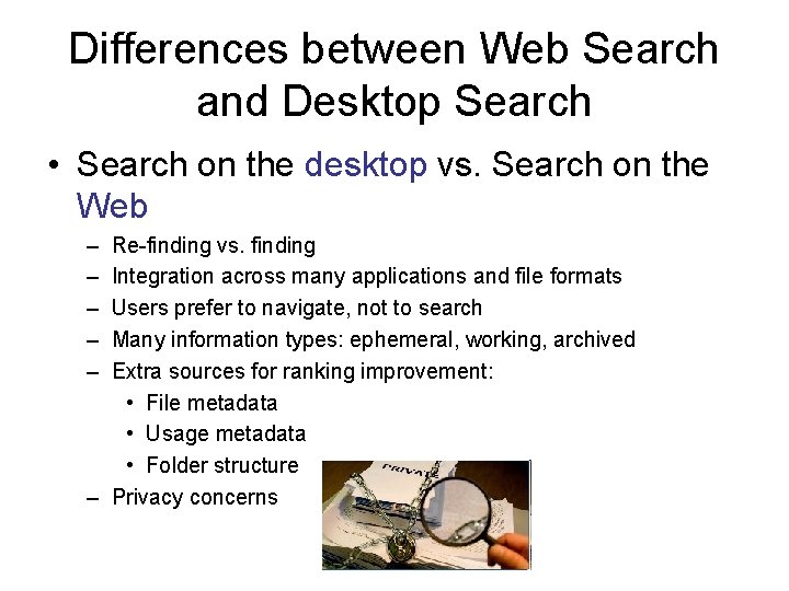 Differences between Web Search and Desktop Search • Search on the desktop vs. Search