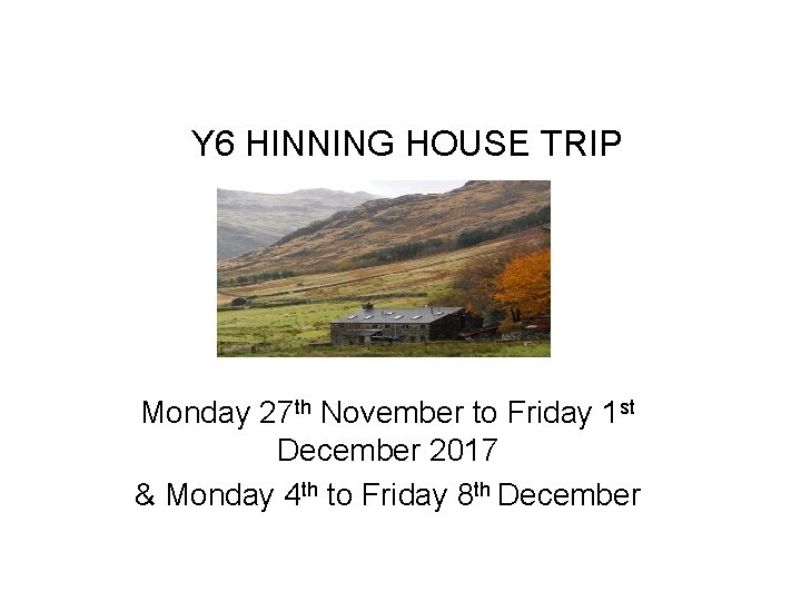 Y 6 HINNING HOUSE TRIP Monday 27 th November to Friday 1 st December